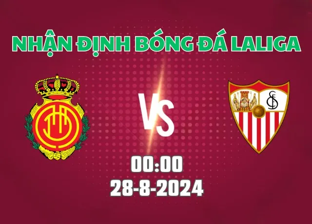 Nhận định bóng đá Mallorca vs Sevilla 00h00 ngày 28/8